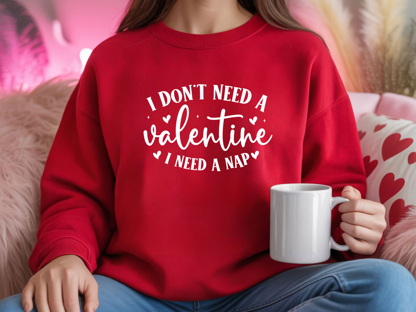 I Don’t Need a Valentine Red Sweatshirt